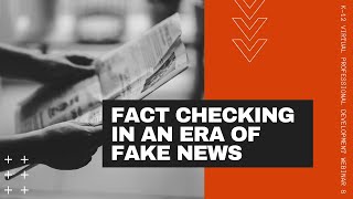 Fact Checking in an Era of Fake News Learning Webinar for Educators