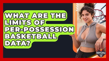 What Are The Limits Of Per-possession Basketball Data? - Basketball Stats Central