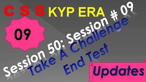 SESSION 50 : SESSION #09 BS- CSS ,TAKE A CHALLENGE WITH END TEST,. END TEST, END TEST