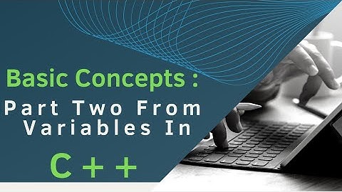 المفاهيم الاساسية: 5 - الجزء الثاني من المتغيرات في لغة سي بلس بلس  variables in c++ language