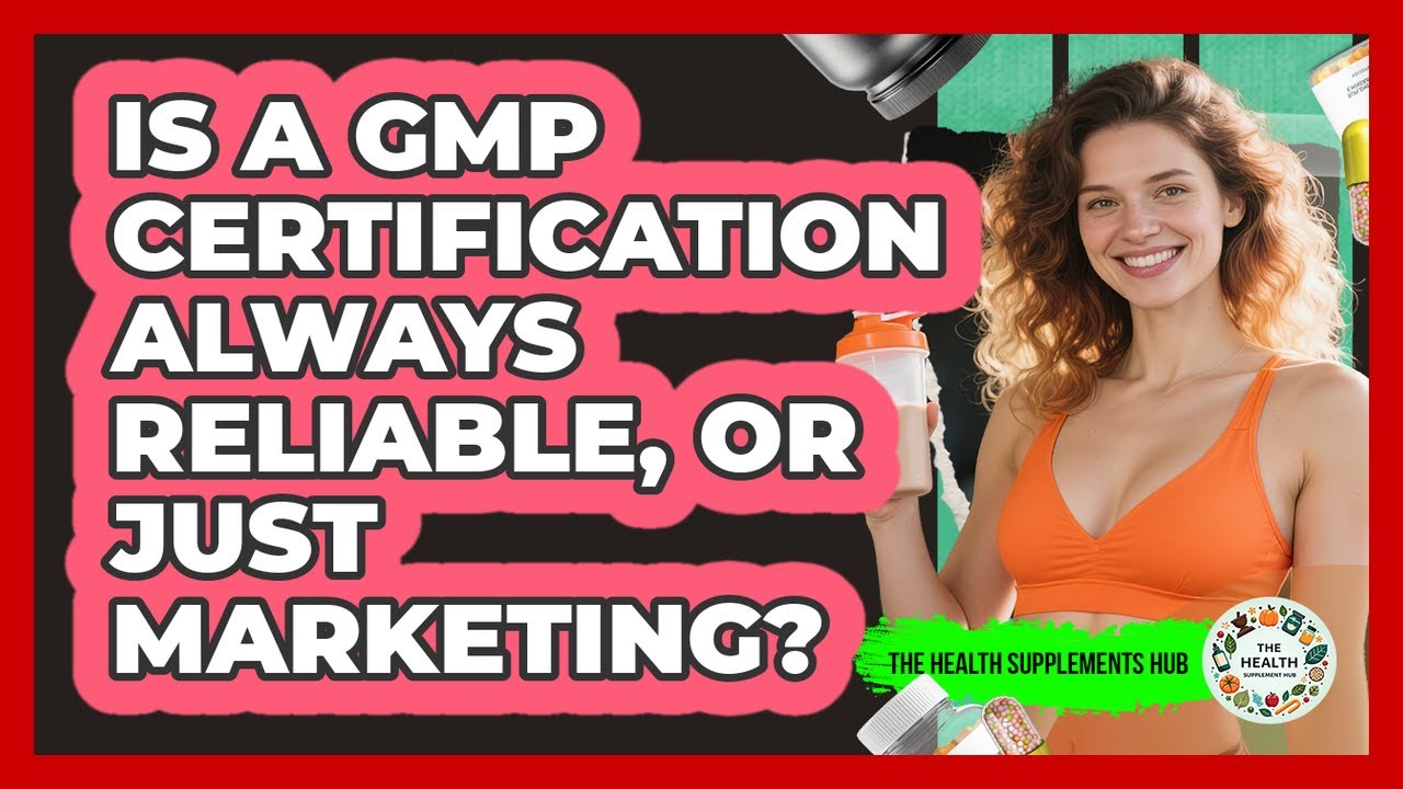 Is A GMP Certification Always Reliable, Or Just Marketing? - The Health Supplement Hub
