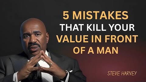 5 Mistakes That Destroy Your Value in Front of a Man