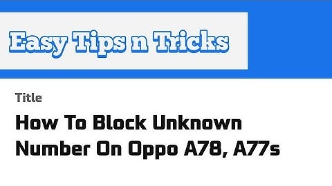 How To Block Unknown Number On Oppo A78, A77s