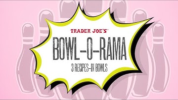 Bowl-O-Rama | Three "Meal In A Bowl" Recipes | Trader Joe