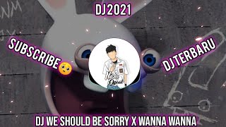 Dj We Should Be Sorry X Wanna Wanna V2 (Fullbas Remix)🎶😍