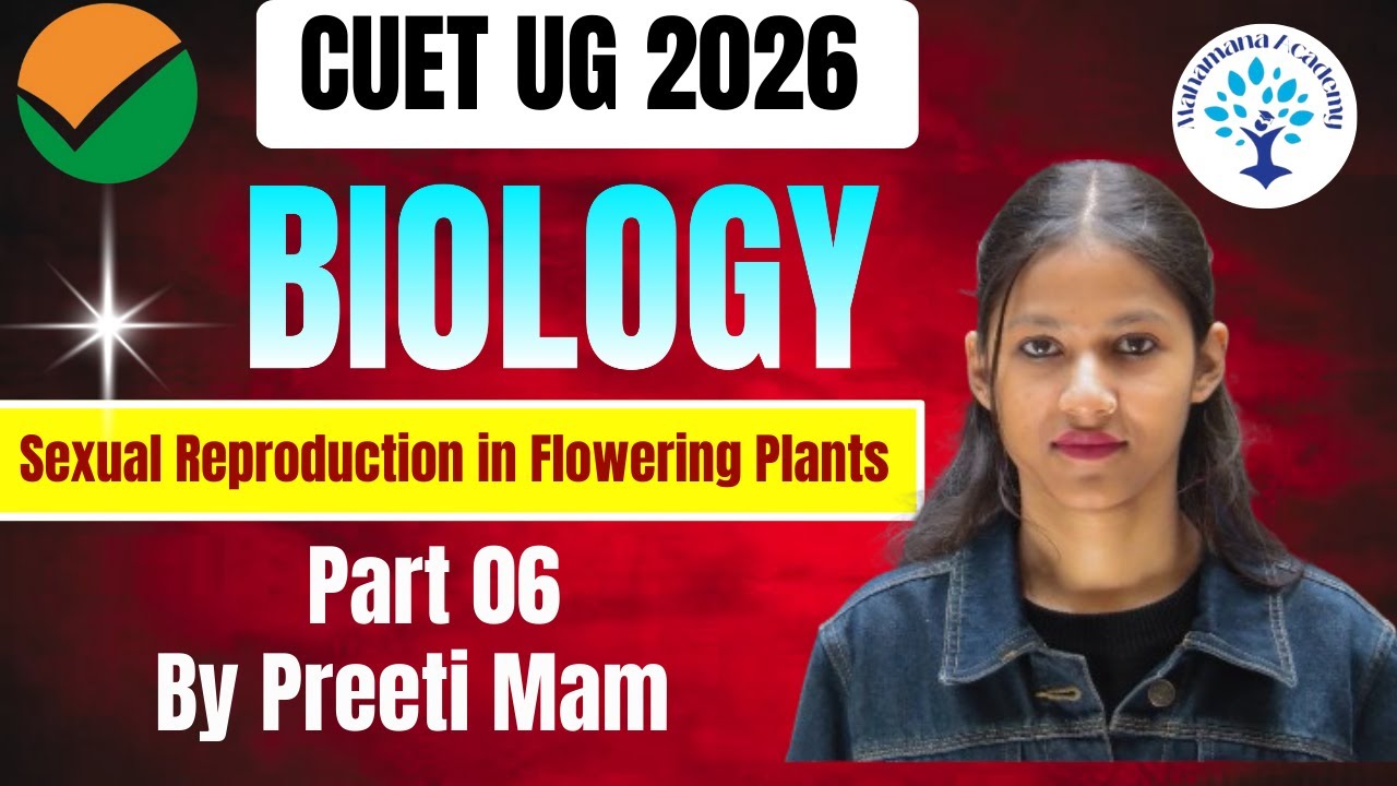 CUET UG 2026 Biology || Part 06 Sexual Reproduction in Flowering Plants ...