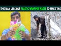 This man uses our plastic wrapper waste to make this  anuj ramatri  an ecofreak