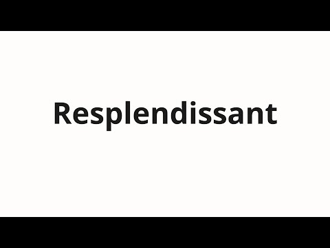 How to pronounce Resplendissant