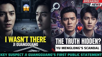 🚨JI GUANGGUANG’S LIE? YU MENGLONG CASE SUSPECT’S FIRST PUBLIC STATEMENT EXPOSED
