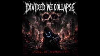 DIVIDED WE COLLAPSE - //END_OF_HUMANITY