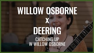 Willow Osborne x Deering | What's new with Willow?