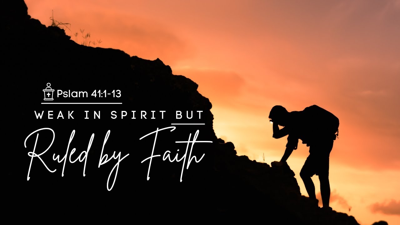 weak-in-spirit-but-ruled-by-faith-psalm-41-1-13-youtube