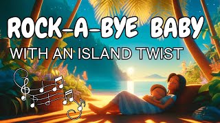 Rock-a-Bye Baby: Tropical Island Lullaby