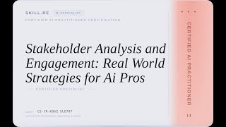 Certified AI Practitioner: Stakeholder Analysis and Engagement: Real-World Strategies for Ai Pros