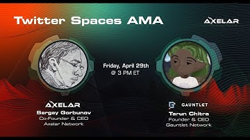 Axelar AMAs with Tarun Chitra of Gauntlet