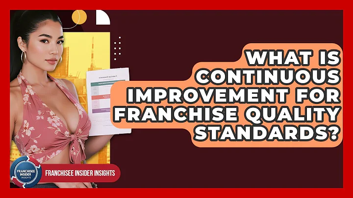 What Is Continuous Improvement For Franchise Quality Standards? - Franchisee Insider Insights