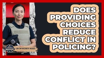 Does Providing Choices Reduce Conflict In Policing?
