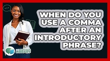 When Do You Use A Comma After An Introductory Phrase? - The Language Library