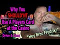 🔥 YOU SHOULDN'T USE A PLAYERS CARD AT THE CASINO!