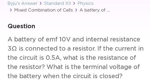 . A battery of emf 10 V and internal resistance 3 2 is connected to a resistor. The current in t