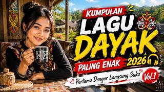 KUMPULAN LAGU DAYAK PALING ENAK 2026🎧Pertama Denger Langsung Suka Vol.1