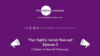The Mighty Voices Podcast | Episode 2 | Children in Need & Pathways