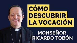 Cómo descubrir la vocación - Mons. Ricardo Tobón