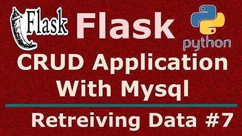 7 Python Flask CRUD Application  Retrieving Data From Mysql Database
