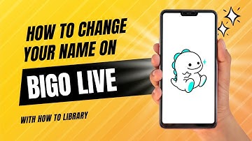 How To Change Your Name On Bigo Live - Quick And Easy!