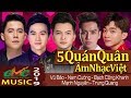 5 Soái Ca QUÁN QUÂN làng âm nhạc VIỆT | Đẹp Trai - Hát Hay