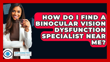 How Do I Find A Binocular Vision Dysfunction Specialist Near Me? - Optometry Knowledge Base