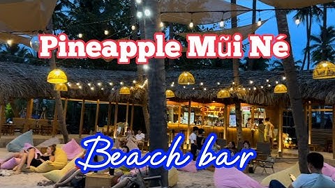 Pineapple Mũi Né - Beach Bar | ngắm hoàng hôn tuyệt đẹp | Phan Thiết- Mũi Né | Hè 2023