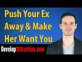 Push Your Ex Away & Make Her Want You