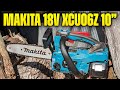 Makita 18V XCU06Z 10" Cordless Chainsaw Testing