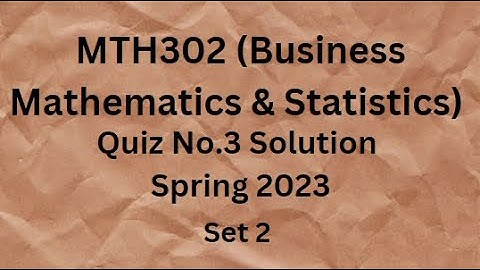 MTH302 (Business Mathematics & Statistics) Quiz No.3 Solution Spring 2023 - Set 2