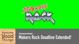 Makers Rock Deadline Extended!