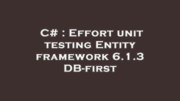 C# : Effort unit testing Entity framework 6.1.3 DB-first