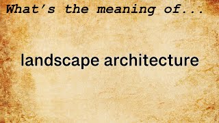 Landscape Architecture Meaning : Definition of Landscape Architecture