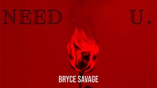 Bryce Savage - Need U.