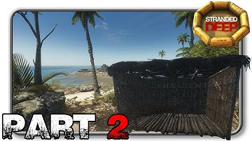 Stranded Deep - SHELTER BUILDING 101 - Part 2