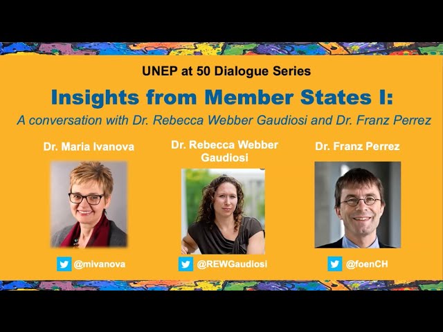 UNEP at 50: Insights from Member States 1: Dr. Rebecca Webber Gaudiosi and Dr. Franz Perrez
