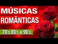 Músicas Românticas Internacionais Anos 70 80 90 ❤ As Melhores Músicas Românticas