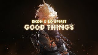 Ekoh & Lø Spirit - GOOD THINGS [Lyrics]