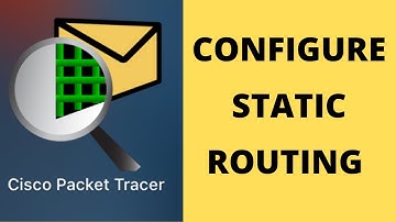 How to Configure Static Routing in Cisco Packet Tracer