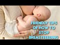 Tips on how to stop breastfeeding your baby naturally  friendly way for mom and baby