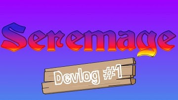 Seremage Devlog #1