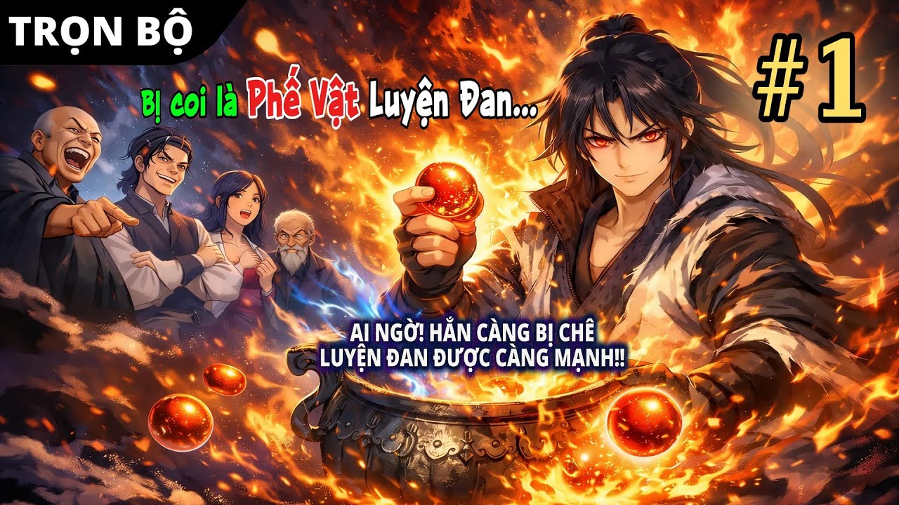 [#1] Bị Coi Là Phế Vật Luyện Đan, Ai Ngờ Hắn Càng Bị Chê Luyện Đan Dược Càng Mạnh!