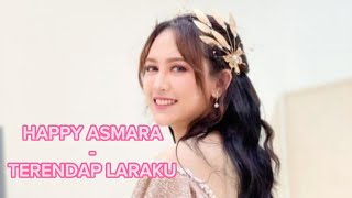 HAPPY ASMARA - TERENDAP LARAKU | VIDEO LIRIK