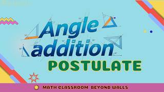 Angle Addition Postulate | Learn what the postulate is about, when to apply and how to apply it