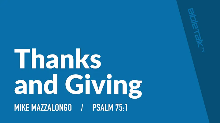 Thanks and Giving (Psalm 75) | Mike Mazzalongo | BibleTalk.tv